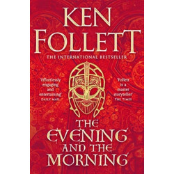 The Evening and the Morning: The Prequel to The Pillars of the Earth, A Kingsbridge Novel