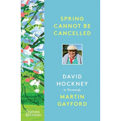 Spring Cannot be Cancelled: David Hockney in Normandy - A SUNDAY TIMES BESTSELLER