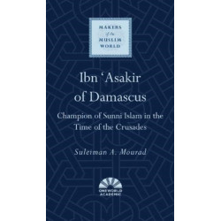 Ibn 'Asakir of Damascus: Champion of Sunni Islam in the Time of the Crusades