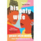 His Only Wife: A Reese's Book Club Pick - 'Bursting with warmth, humour, and richly drawn characters'