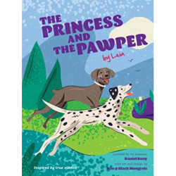 The Princess and the Pawper: A Doggy Tale of Compassion by Leia
