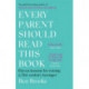 Every Parent Should Read This Book: Eleven lessons for raising a 21st-century teenager