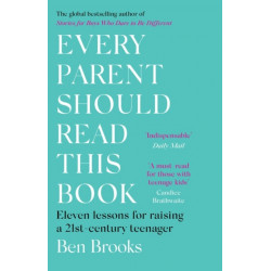 Every Parent Should Read This Book: Eleven lessons for raising a 21st-century teenager