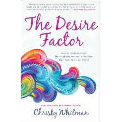 The Desire Factor: How to Embrace Your Materialistic Nature to Reclaim Your Full Spiritual Power