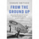 From the Ground Up: Stories from the men and women who built, serviced and flew aircraft in WWII