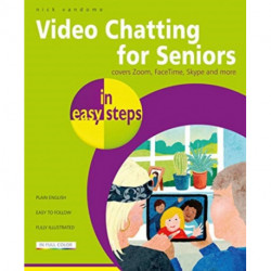 Video Chatting for Seniors in easy steps: Video call and chat using FaceTime, Facebook Messenger, Facebook Portal, Skype and Zoom