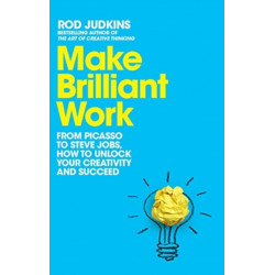 Make Brilliant Work: Lessons on Creativity, Innovation, and Success