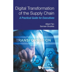 Digital Transformation of the Supply Chain: A Practical Guide for Executives