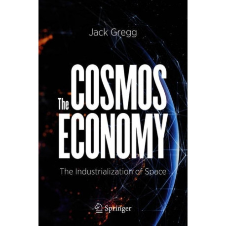 The Cosmos Economy: The Industrialization of Space