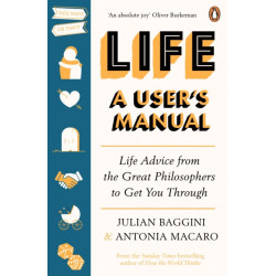 Life: A User’s Manual: Life Advice from the Great Philosophers to Get You Through