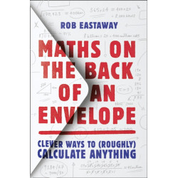 Maths on the Back of an Envelope: Clever Ways to (Roughly) Calculate Anything