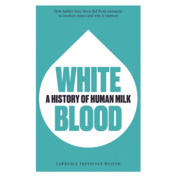 White Blood: A History of Human Milk