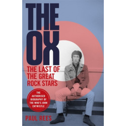 The Ox: The Last of the Great Rock Stars: The Authorised Biography of The Who's John Entwistle