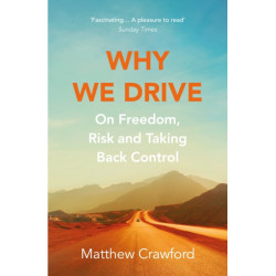 Why We Drive: On Freedom, Risk and Taking Back Control