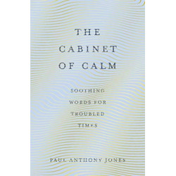 The Cabinet of Calm: Soothing Words for Troubled Times