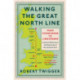 Walking the Great North Line: From Stonehenge to Lindisfarne to Discover the Mysteries of Our Ancient Past