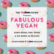 The The Vegnews Guide to Being a Fabulous Vegan : Look Good, Feel Good & Do Good in 30 Days: Look Good, Feel Good & Do Good in 30 Days