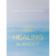 Healing Burnout: A Journal to Find Peace and Purpose