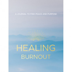 Healing Burnout: A Journal to Find Peace and Purpose