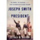 Joseph Smith for President: The Prophet, the Assassins, and the Fight for American Religious Freedom