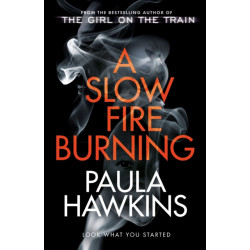 A Slow Fire Burning: The addictive new Sunday Times No.1 bestseller from the author of The Girl on the Train