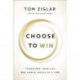 Choose to Win: Transform Your Life, One Simple Choice at a Time