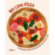 We Love Pizza: Everything You Want to Know about Your Number One Food