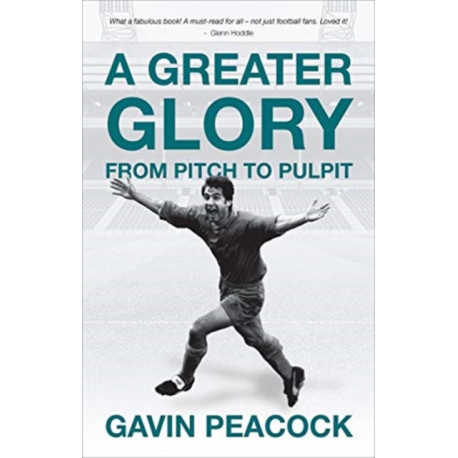 A Greater Glory: From Pitch to Pulpit