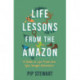 Life Lessons From the Amazon: A Guide to Life From One Epic Jungle Adventure
