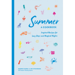 Summer: A Cookbook: Inspired Recipes for Lazy Days and Magical Nights