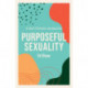 Purposeful Sexuality: A Short Christian Introduction