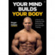 Your Mind Builds Your Body: Unlock your Potential with Biohacking and Strength Training