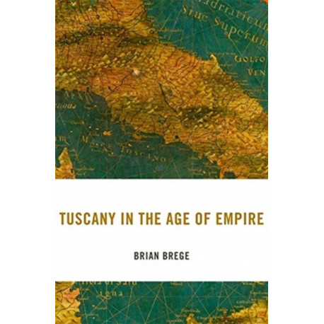 Tuscany in the Age of Empire