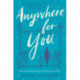 Anywhere for You: A Novel