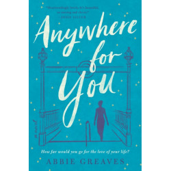 Anywhere for You: A Novel