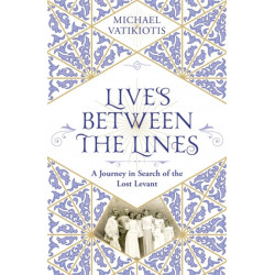 Lives Between The Lines: A Journey in Search of the Lost Levant