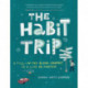 The Habit Trip: A Fill-in-the-Blank Journey to a Life on Purpose