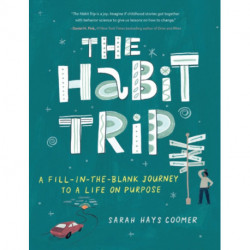 The Habit Trip: A Fill-in-the-Blank Journey to a Life on Purpose