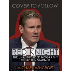 Red Knight: The Unauthorised Biography of Sir Keir Starmer