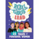 Rebel Girls Lead: 25 Tales of Powerful Women: 25 Tales of Powerful Women
