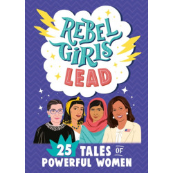 Rebel Girls Lead: 25 Tales of Powerful Women: 25 Tales of Powerful Women