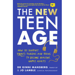 The New Teen Age: How to support today's tweens and teens to become healthy, happy adults