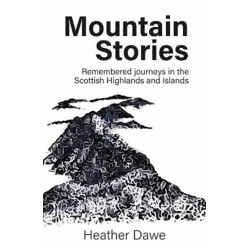 Mountain Stories: Remembered journeys in the Scottish Highlands and Islands