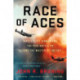 Race of Aces: WWII's Elite Airmen and the Epic Battle to Become the Masters of the Sky