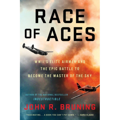 Race of Aces: WWII's Elite Airmen and the Epic Battle to Become the Masters of the Sky