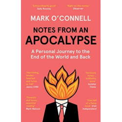 Notes from an Apocalypse: A Personal Journey to the End of the World and Back