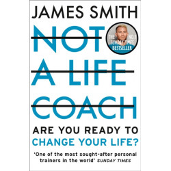 Not a Life Coach: Are You Ready to Change Your Life?