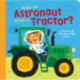 Does an Astronaut Drive a Tractor?: A Mixed-Up Lift-the-Flap Book!