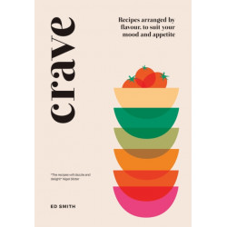 Crave: Recipes Arranged by Flavour, to Suit Your Mood and Appetite