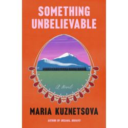 Something Unbelievable: A Novel